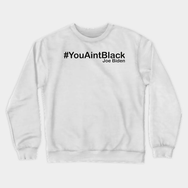 You Aint Black Crewneck Sweatshirt by Just Be Awesome   